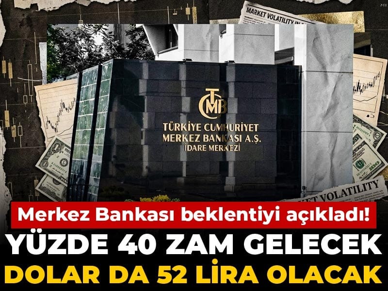 Merkez Bankası beklentiyi açıkladı! Yüzde 40 zam gelecek: Dolar da 52 lira olacak