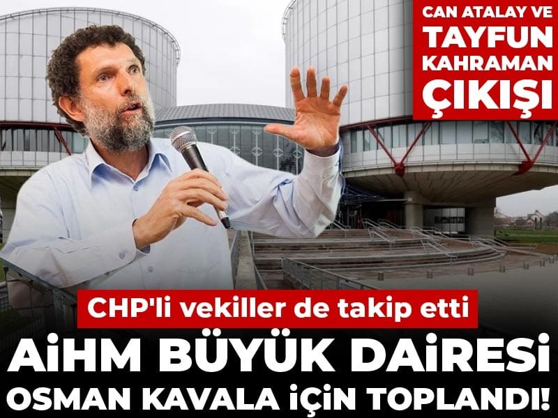 AİHM Büyük dairesi Osman Kavala için toplandı! CHP'li vekiller de takip etti