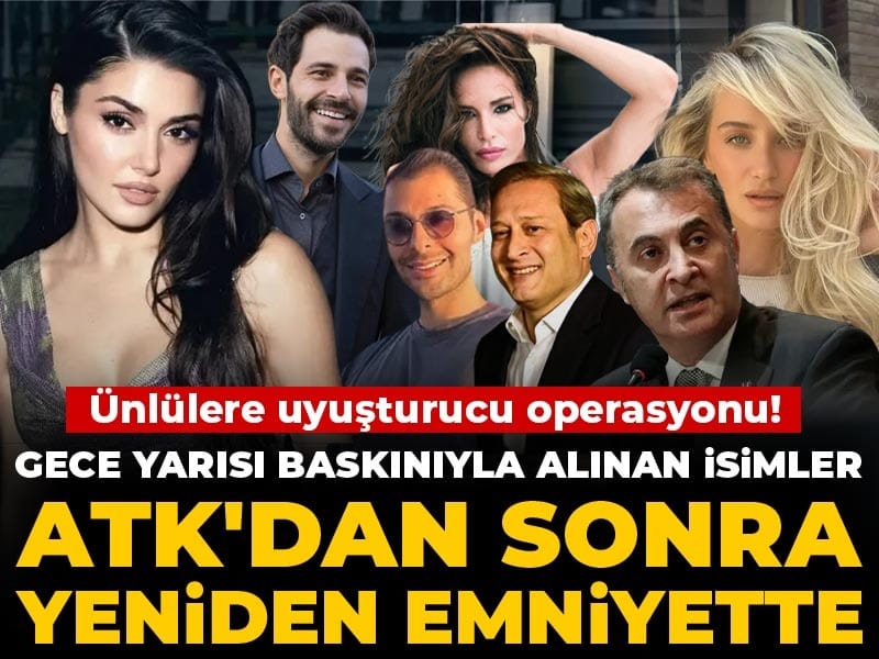 Ünlülere uyuşturucu operasyonu! Gece yarısı baskınıyla alınan isimler ATK'dan sonra yeniden emniyette