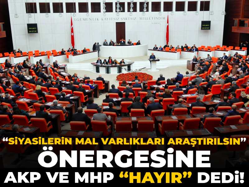 “Siyasilerin mal varlıkları araştırılsın” önergesine AKP ve MHP “hayır” dedi!