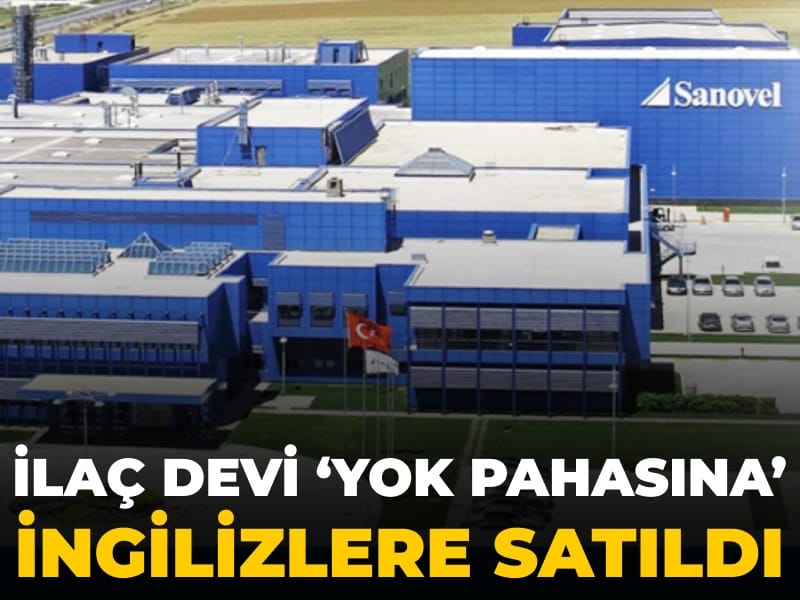 Türk ilaç devi 'yok pahasına' İngilizlere satıldı