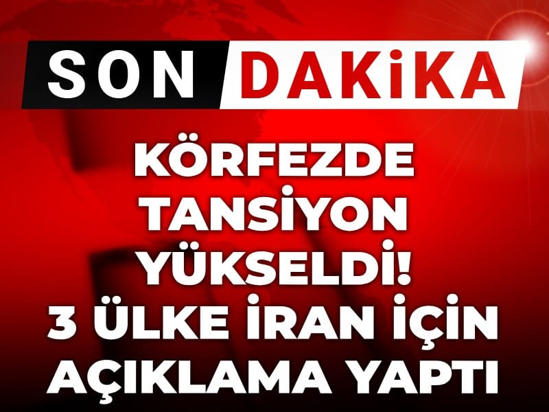 Son dakika | Körfezde tansiyon yükseldi! 3 ülke İran için açıklama yaptı