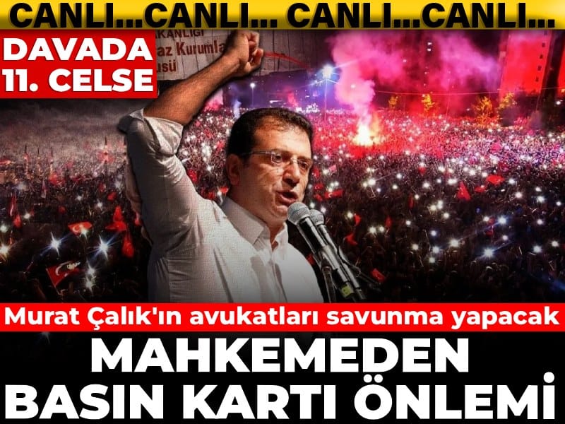 İBB Davası'nda 11'nci celse: Mahkemeden basın kartı önlemi!