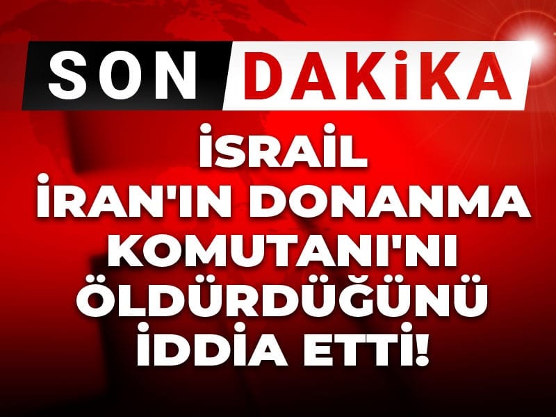 Son dakika | İsrail İran'ın Donanma Komutanı'nı öldürdüğünü iddia etti!