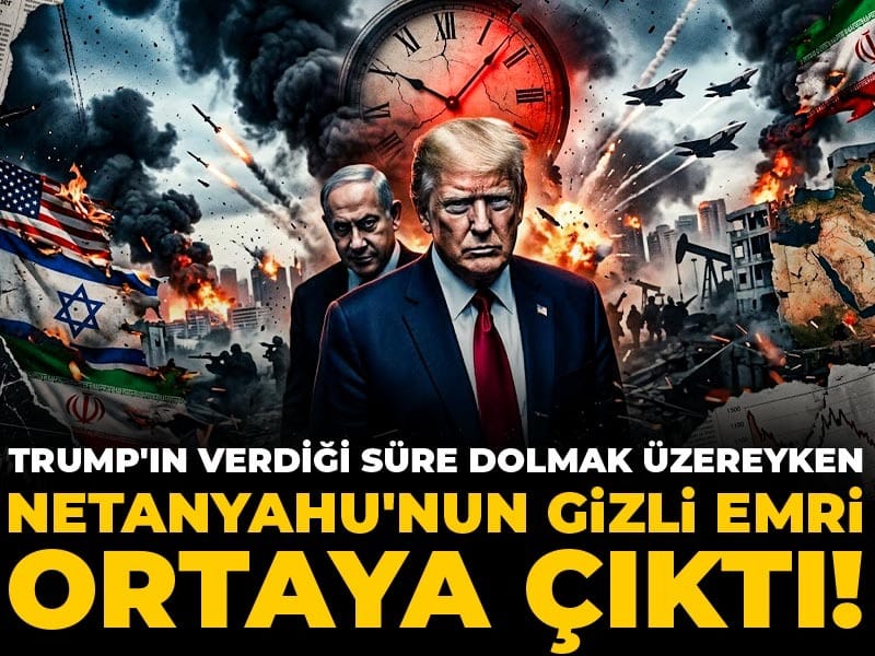 Trump'ın verdiği süre dolmak üzereyken Netanyahu'nun gizli emri ortaya çıktı!