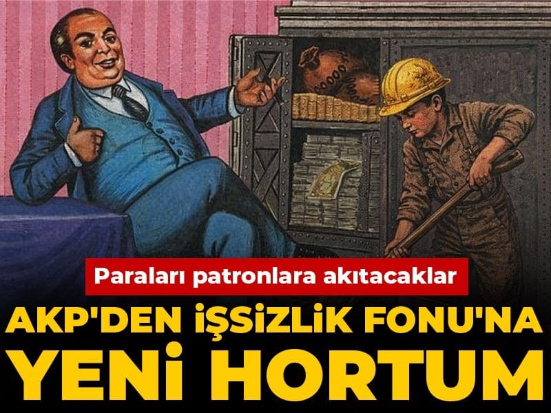AKP'den İşsizlik Fonu'na yeni hortum: Paraları patronlara akıtacaklar