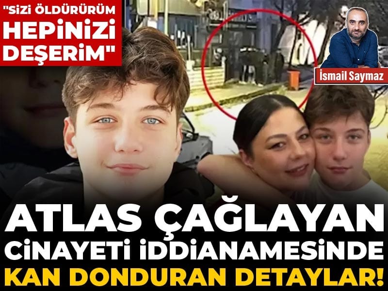 Atlas Çağlayan cinayeti iddianamesinde kan donduran detaylar! 