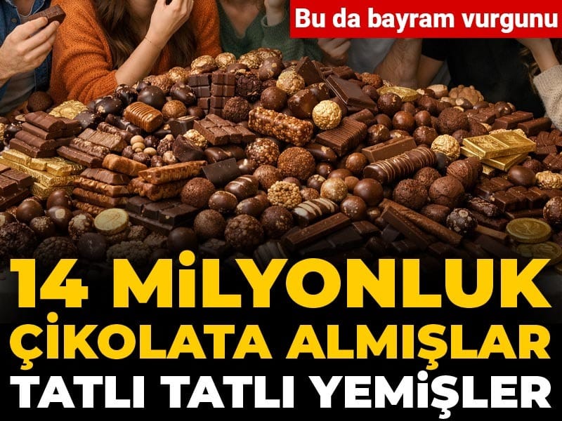 Bu da bayram vurgunu: 14 milyonluk çikolata almışlar tatlı tatlı yemişler