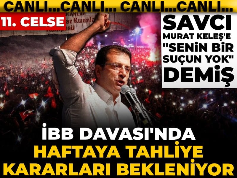 İBB Davası'nda 11'nci celse: Haftaya tahliye kararları açıklanacak!