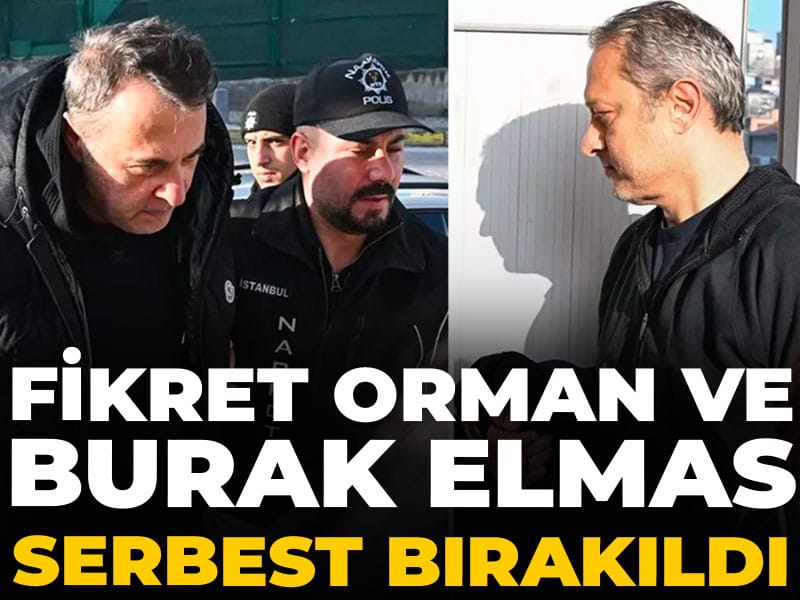 Son dakika | Fikret Orman ve Burak Elmas serbest bırakıldı