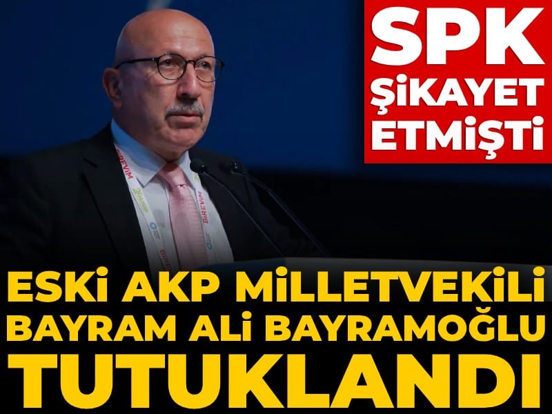 Son Dakika | Eski AKP Milletvekili Bayram Ali Bayramoğlu tutuklandı