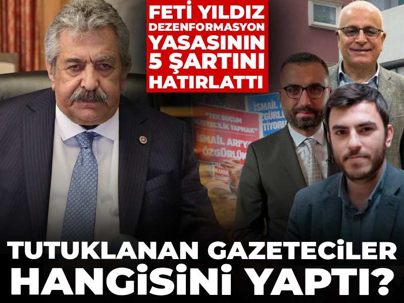 Feti Yıldız dezenformasyon yasasının 5 şartını hatırlattı: Tutuklanan gazeteciler hangisini yaptı?