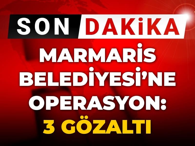 Son Dakika | Marmaris Belediyesi'ne operasyon: 3 gözaltı