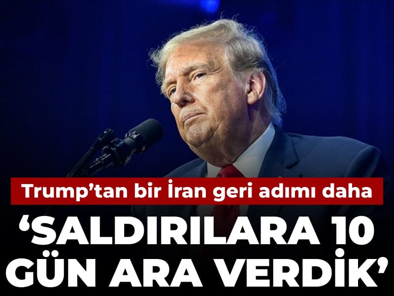 Trump'tan bir İran geri adımı daha: Saldırılara 10 gün ara verdik