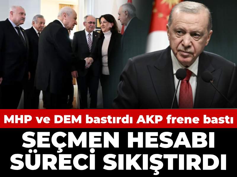 MHP ve DEM bastırdı AKP frene bastı: Seçmen hesabı süreci sıkıştırdı