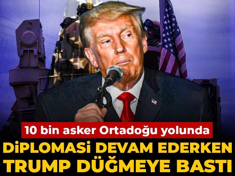 Diplomasi devam ederken Trump düğmeye bastı: 10 bin asker Ortadoğu yolunda
