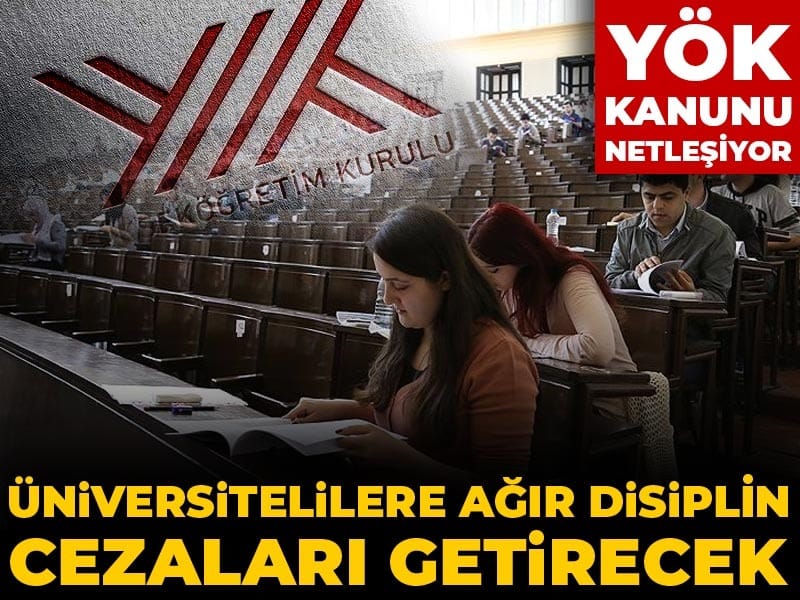 Üniversitelilere ağır disiplin cezaları getirecek YÖK Kanunu netleşiyor