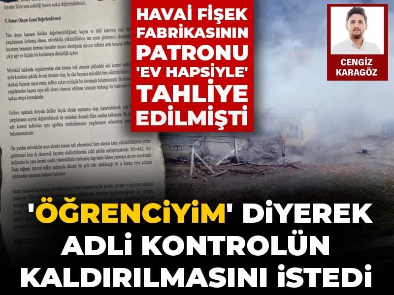 Sakarya'da havai fişek faciası: Patron 'ev hapsiyle' tahliye edilmişti! 'Öğrenciyim' diyerek kararın kaldırılmasını istedi!