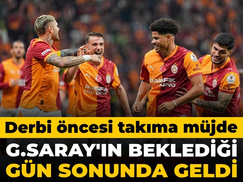 Galatasaray'ın beklediği gün geldi: Derbi öncesi takıma müjde