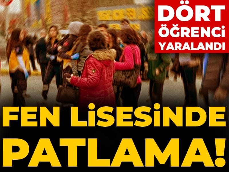 Son Dakika | Fen lisesinde patlama! Dört öğrenci yaralandı