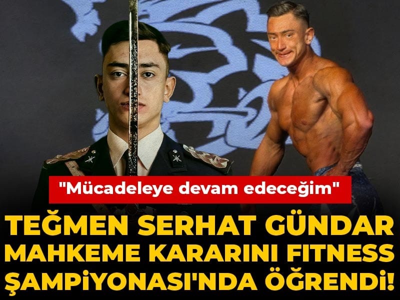 Teğmen Serhat Gündar mahkeme kararını Fitness Şampiyonası'nda öğrendi! "Mücadeleye devam edeceğim"