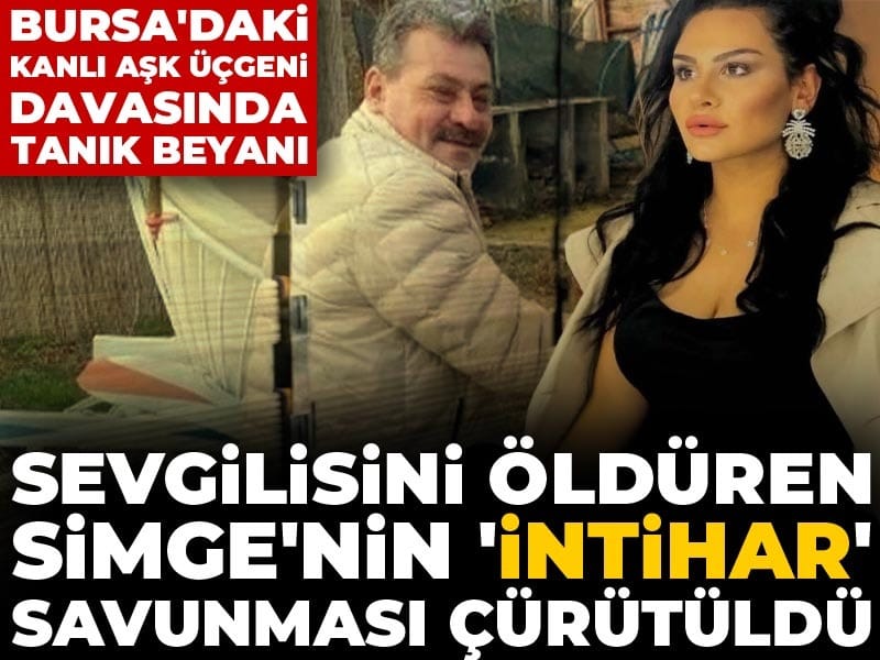 Bursa'daki kanlı aşk üçgeni davasında tanık beyanı: Sevgilisini öldüren Simge'nin 'intihar' savunması çürütüldü