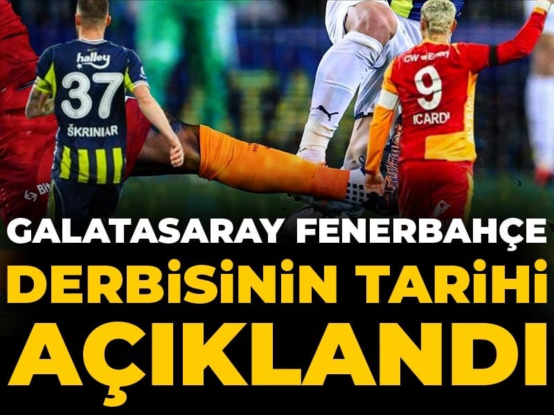 Son dakika | Galatasaray Fenerbahçe derbisinin tarihi açıklandı
