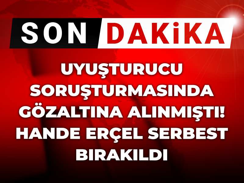 Son dakika | Uyuşturucu soruşturmasında gözaltına alınmıştı! Hande Erçel serbest bırakıldı