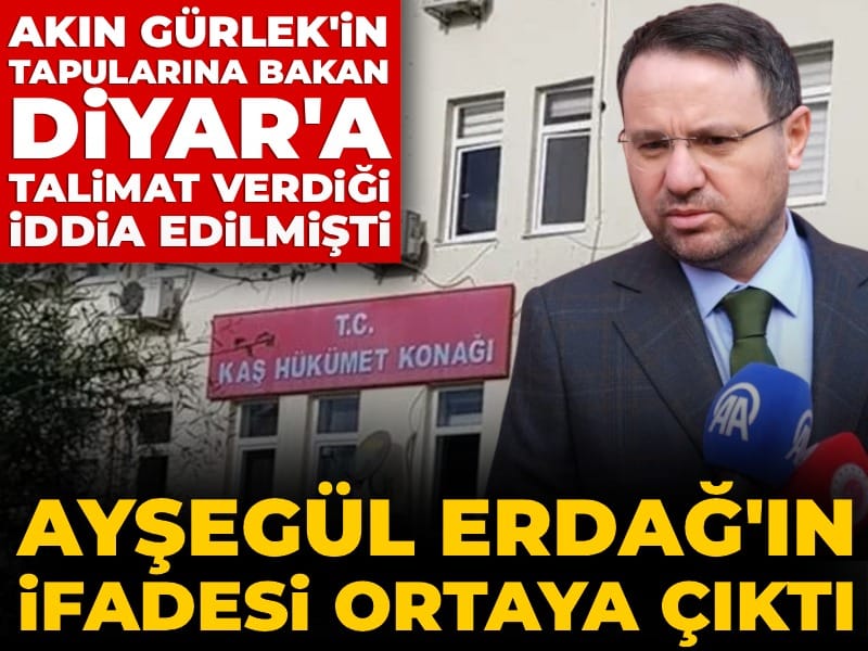 Akın Gürlek'in tapularına bakan Diyar'a talimat verdiği iddia edilmişti: Ayşegül Erdağ'ın ifadesi ortaya çıktı
