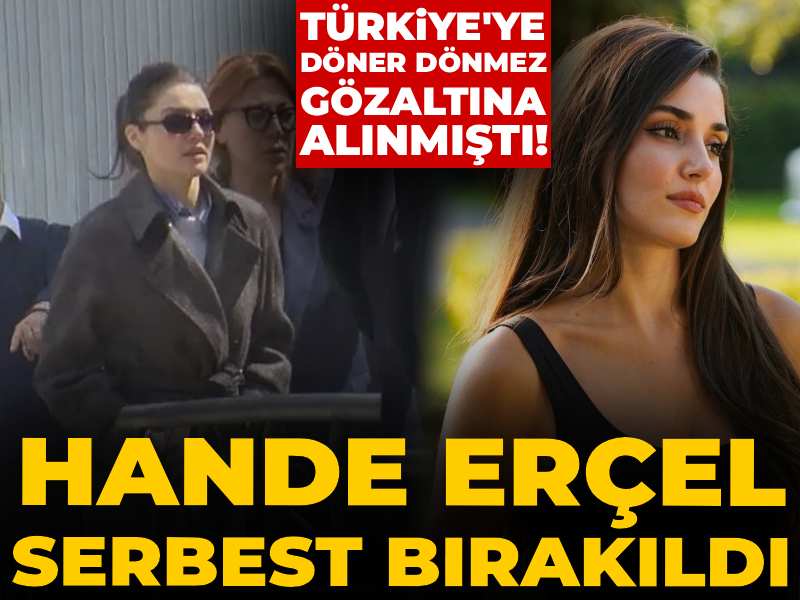 Son dakika | Uyuşturucu soruşturmasında gözaltına alınmıştı! Hande Erçel serbest bırakıldı