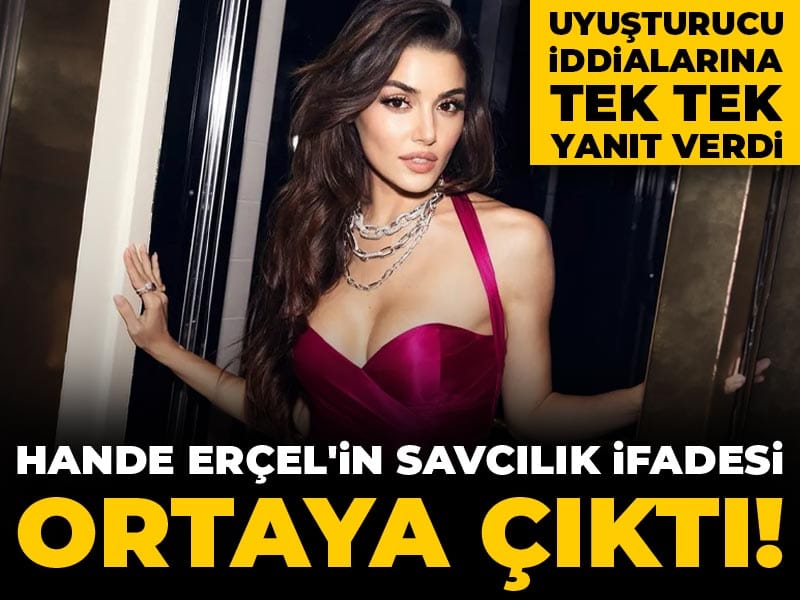Son Dakika | Hande Erçel'in savcılık ifadesi ortaya çıktı! Uyuşturucu iddialarına tek tek yanıt verdi