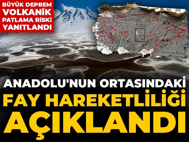 Anadolu'nun ortasındaki fay hareketliliği açıklandı: Büyük deprem ve volkanik patlama riski yanıtlandı