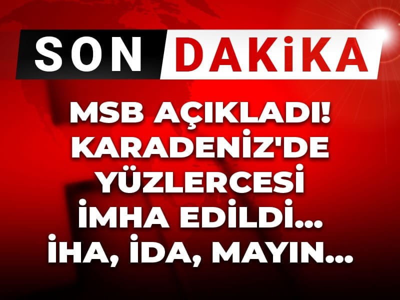 Son Dakika |  MSB açıkladı! Karadeniz'de yüzlercesi imha edildi.... İHA, İDA, mayın...