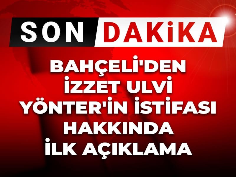 Son Dakika | Bahçeli'den İzzet Ulvi Yönter hakkında ilk açıklama