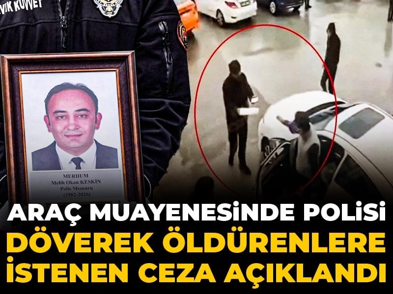Araç muayenesinde polisi döverek öldürenlere istenen ceza açıklandı