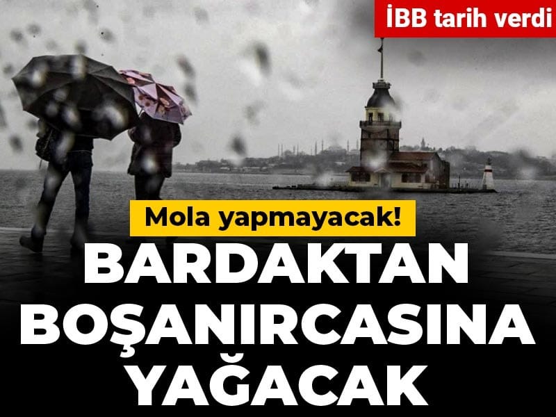 Bardaktan boşanırcasına yağacak mola yapmayacak! İBB tarih verdi