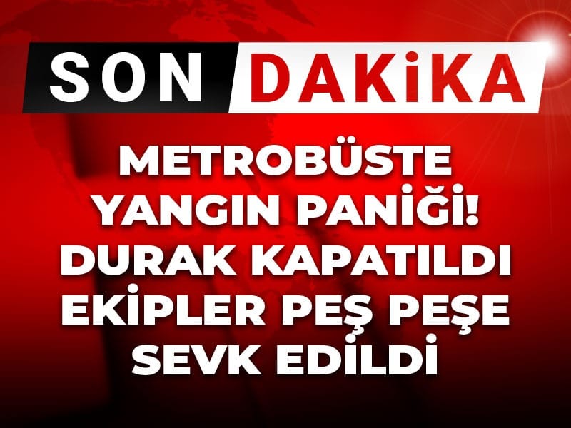 Son Dakika | Metrobüste yangın paniği! Ekipler peş peşe sevk edildi