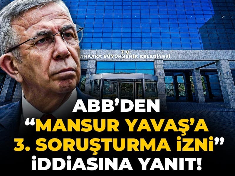 ABB’den “Mansur Yavaş’a 3. soruşturma izni” iddiasına yanıt!