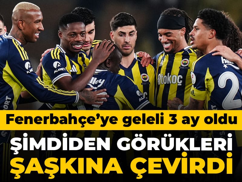 Fenerbahçe'ye geleli 3 ay oldu: Şimdiden neye uğradığını şaşırdı