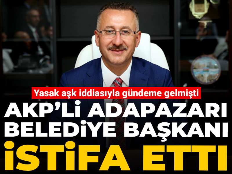 Son dakika | AKP’li Adapazarı Belediye Başkanı istifa etti