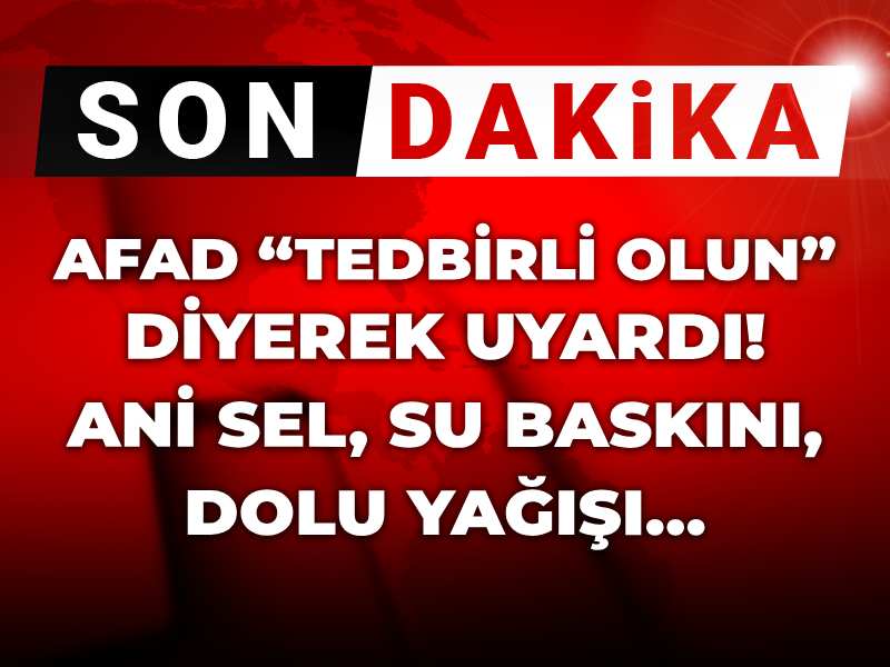 Son dakika |  AFAD “tedbirli olun” diyerek uyardı! Ani sel, su baskını, dolu yağışı…