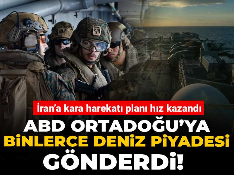 ABD Ortadoğu’ya binlerce deniz piyadesi gönderdi! İran’a kara harekatı planı hız kazandı