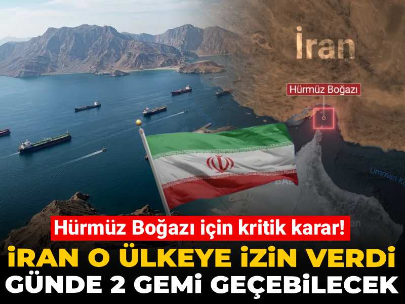 Hürmüz Boğazı için kritik karar! İran o ülkeye izin verdi: Günde 2 gemi geçebilecek