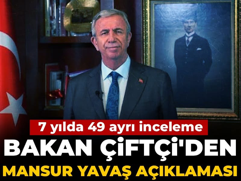7 yılda 49 ayrı inceleme! Bakan Çiftçi'den Mansur Yavaş açıklaması