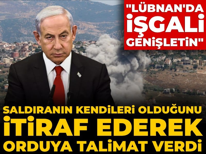 Saldıranın kendileri olduğunu itiraf ederek orduya talimat verdi: Lübnan'da işgali genişletin!