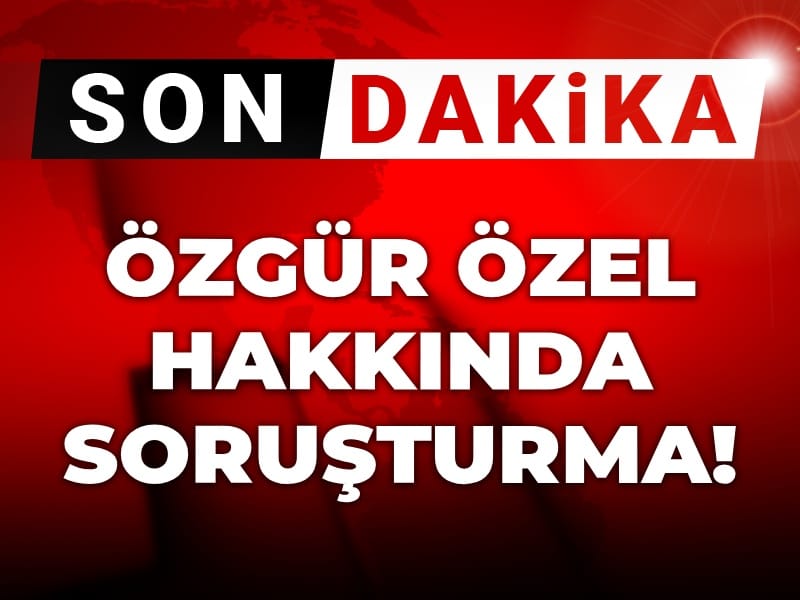 Son Dakika | Özür Özel hakkında soruşturma başlatıldı!