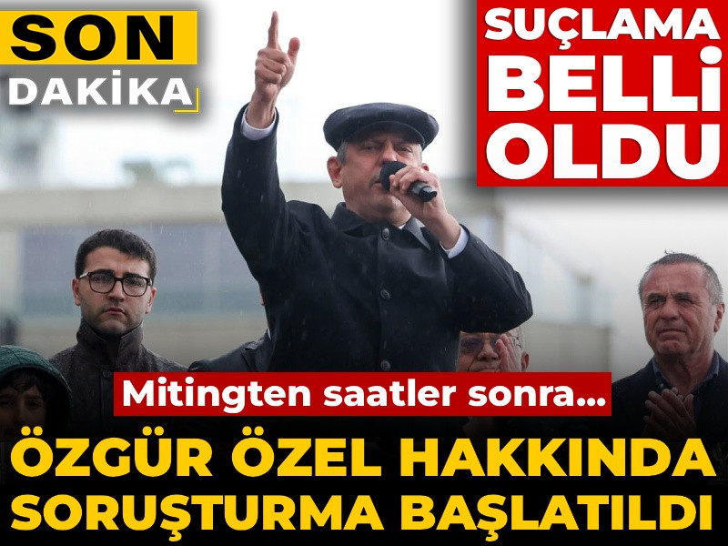 Son Dakika | Özgür Özel hakkında soruşturma başlatıldı!