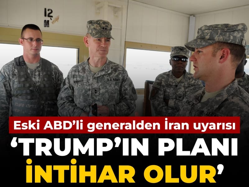 Eski ABD’li generalden İran uyarısı: Trump’ın planı intihar