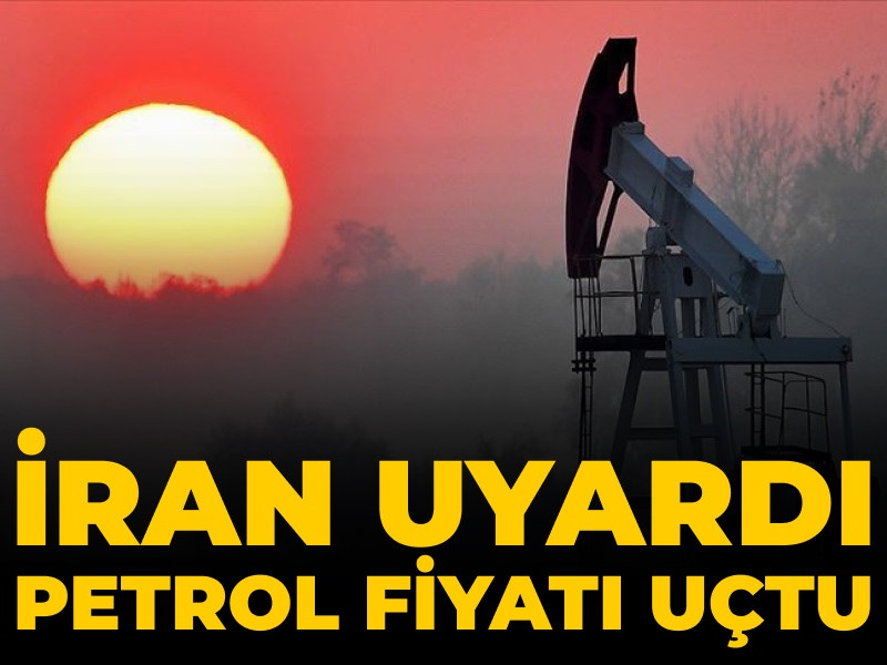 İran uyardı petrol fiyatı uçtu