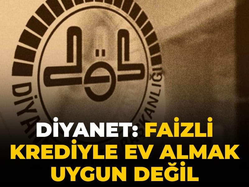 Diyanet: Faizli krediyle ev almak uygun değil